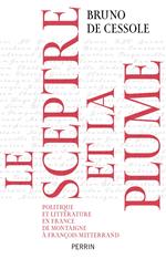 Le sceptre et la plume - Politique et littérature en France de Montaigne à François Mittérand