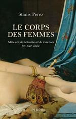 Le corps des femmes - Mille ans de fantasmes et de violences XIe-XXI- siècle