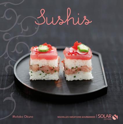 Sushis - Nouvelles variations gourmandes