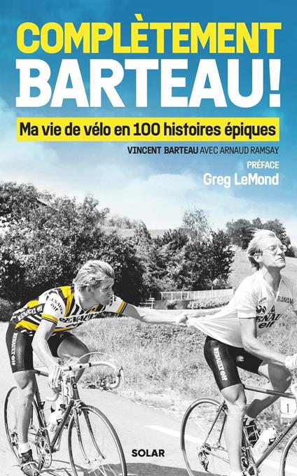 Complètement Barteau ! - Ma vie de vélo en 100 histoires épiques