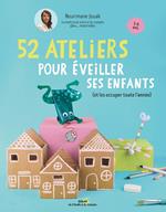 52 ateliers pour éveiller ses enfants - (et les occuper toute l'année)