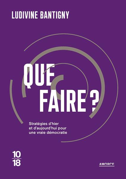 Que faire ? - Propositions d'hier et d'aujourd'hui pour changer la vie