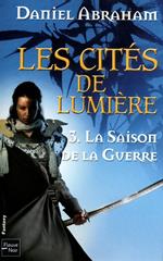 Les Cités de Lumière - tome 3 La saison de la guerre