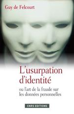 L'Usurpation d'identité. Fraudes, menaces et parades