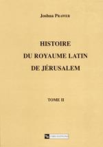 Histoire du royaume latin de Jérusalem. Tome second