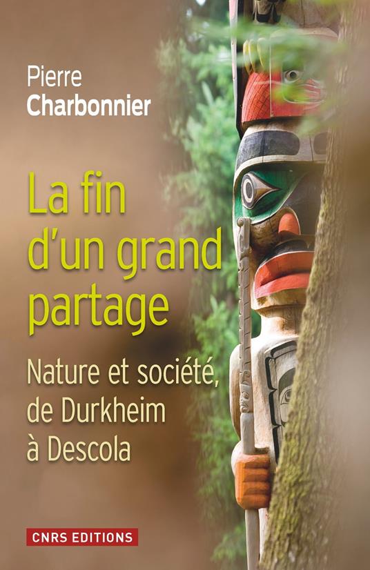 La Fin d'un partage. Nature et société de Durkheim à Descola