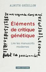 Eléments de critique génétique. Lire les manuscrits modernes