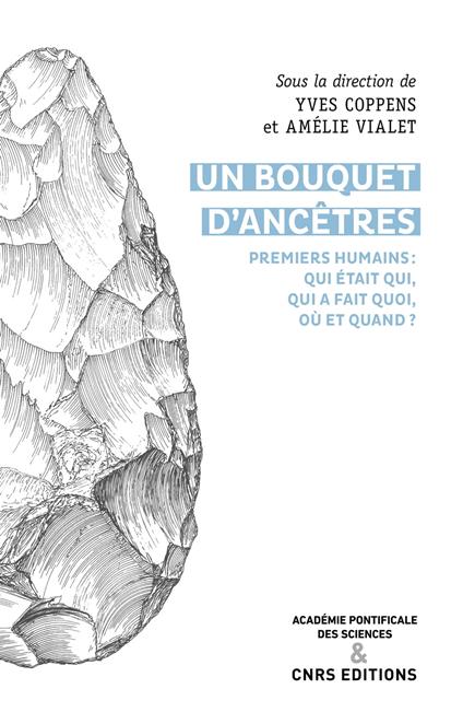 Un bouquet d'ancêtres. Premiers humains : qui était qui, qui a fait quoi, où et quand ?