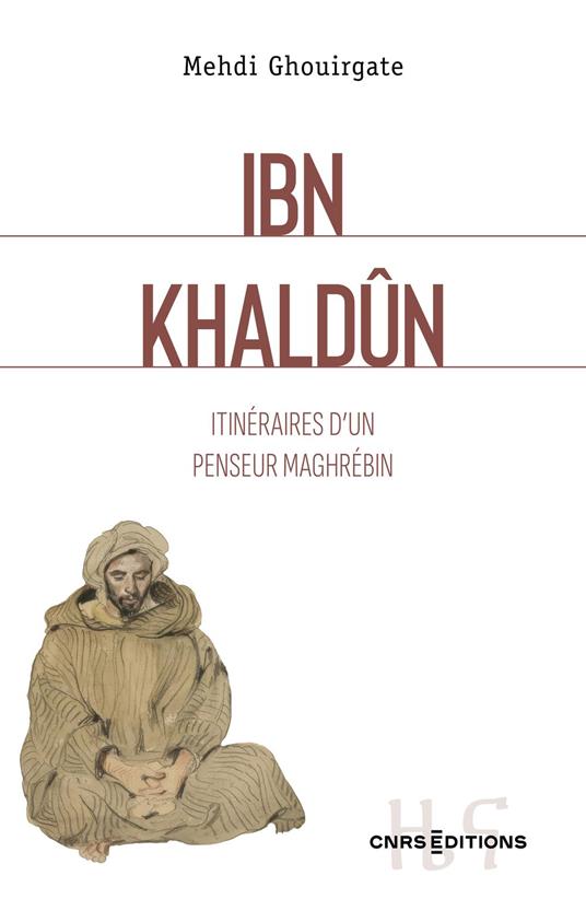 Ibn Khaldûn - Itinéraires d'un penseur maghrébin