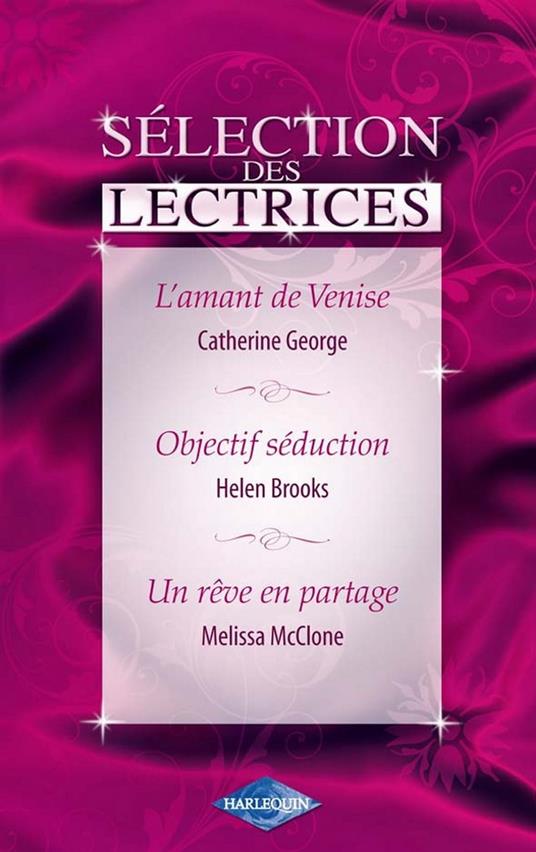 L'amant de Venise - Objectif séduction - Un rêve en partage (Harlequin Sélection des Lectrices)