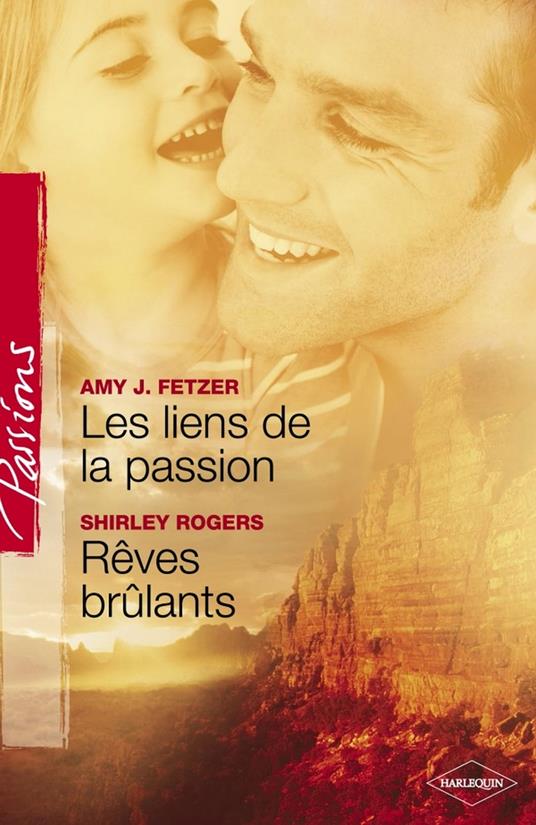 Les liens de la passion - Rêves brûlants (Harlequin Passions)