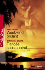 Week-end brûlant - Fiancée sous contrat (Harlequin Passions)