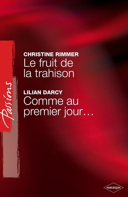 Le fruit de la trahison - Comme au premier jour... (Harlequin Passions)