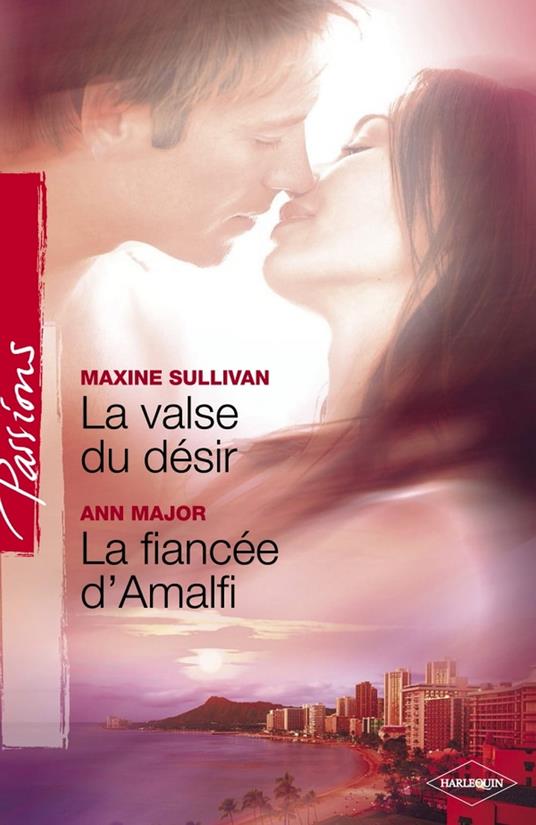 La valse du désir - La fiancée d'Amalfi (Harlequin Passions)