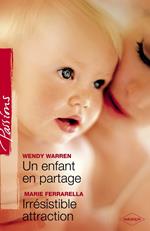 Un enfant en partage - Irrésistible attraction (Harlequin Passions)