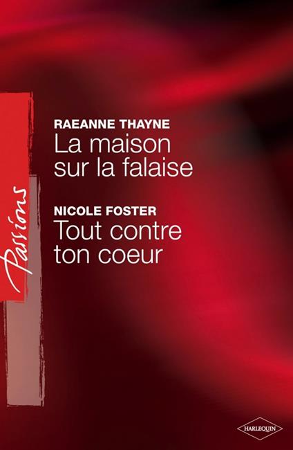 La maison sur la falaise - Tout contre ton coeur (Harlequin Passions)