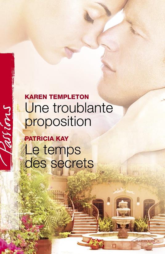 Une troublante proposition - Le temps des secrets (Harlequin Passions)