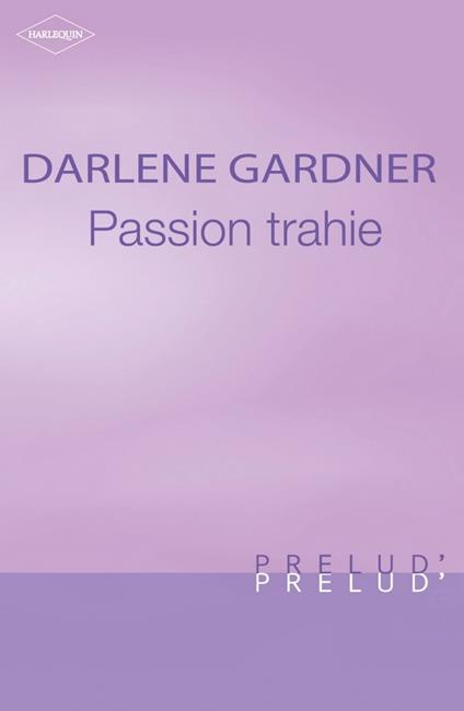 Passion trahie (Harlequin Prélud')
