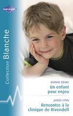 Un enfant pour enjeu - Rencontre à la clinique de Rivendell (Harlequin Blanche)