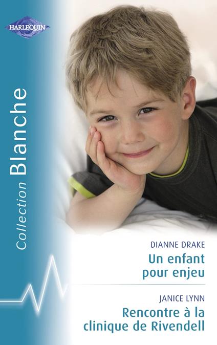 Un enfant pour enjeu - Rencontre à la clinique de Rivendell (Harlequin Blanche)