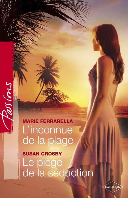 L'inconnue de la plage - Le piège de la séduction (Harlequin Passions)