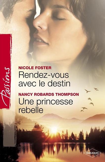 Rendez-vous avec le destin - Une princesse rebelle (Harlequin Passions)