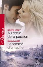 Au coeur de la passion - La femme d'un autre (Harlequin Passions)