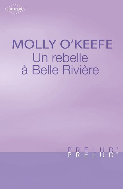 Une rebelle à Belle Rivière (Harlequin Prélud')