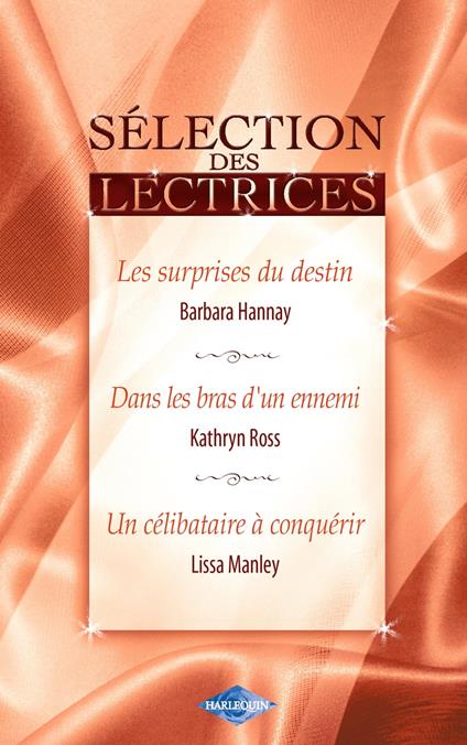 Les surprises du destin - Dans les bras d'un ennemi - Un célibataire à conquérir (Harlequin)