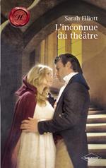 L'inconnue du théâtre (Harlequin Les Historiques)