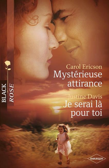 Mystérieuse attirance - Je serai là pour toi (Harlequin Black Rose)