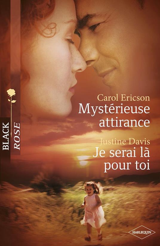 Mystérieuse attirance - Je serai là pour toi (Harlequin Black Rose)