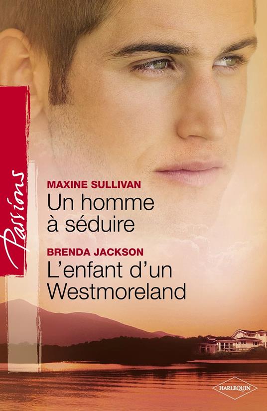 Un homme à séduire - L'enfant d'un Westmoreland (Harlequin Passions)