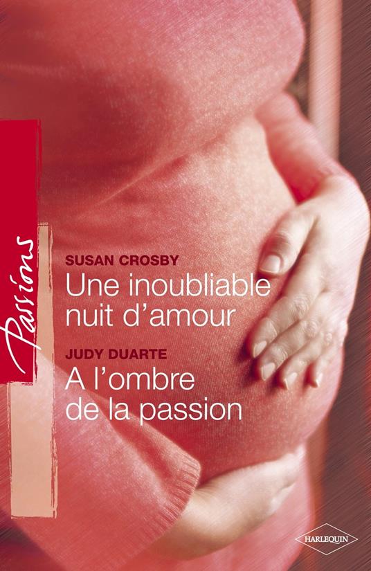 Une inoubliable nuit d'amour - A l'ombre de la passion (Harlequin Passions)