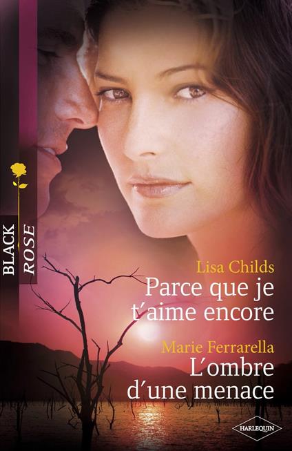 Parce que je t'aime encore - L'ombre d'une menace (Harlequin Black Rose)