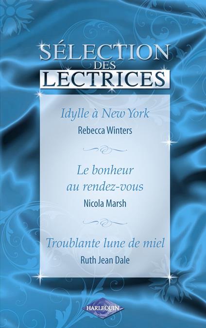 Idylle à New-York - Le bonheur au rendez-vous - Troublante lune de miel (Harlequin)