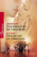 Scandale chez les Hardcastle - Séduite par un milliardaire (Harlequin Passions)