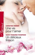 Une vie pour t'aimer - Un délicieux frisson (Harlequin Passions)