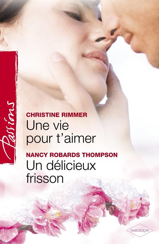 Une vie pour t'aimer - Un délicieux frisson (Harlequin Passions)