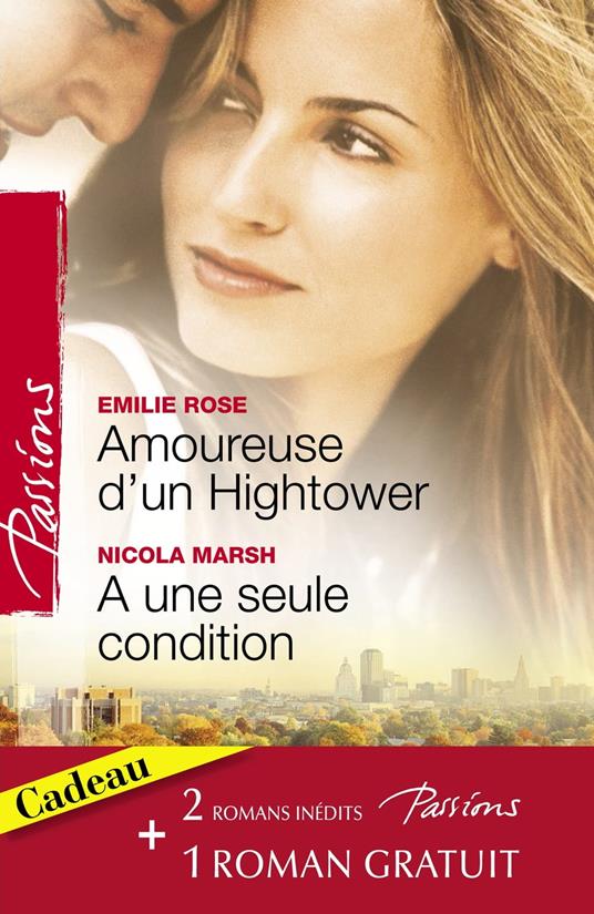 Amoureuse d'un Hightower - A une seule condition - Le voile du désir (Harlequin Passions)