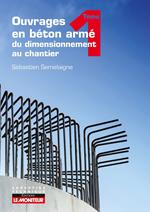 Ouvrages en béton armé : du dimensionnement au chantier - Tome 1