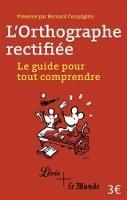 L'orthographe rectifiee: le guide pour tout comprendre