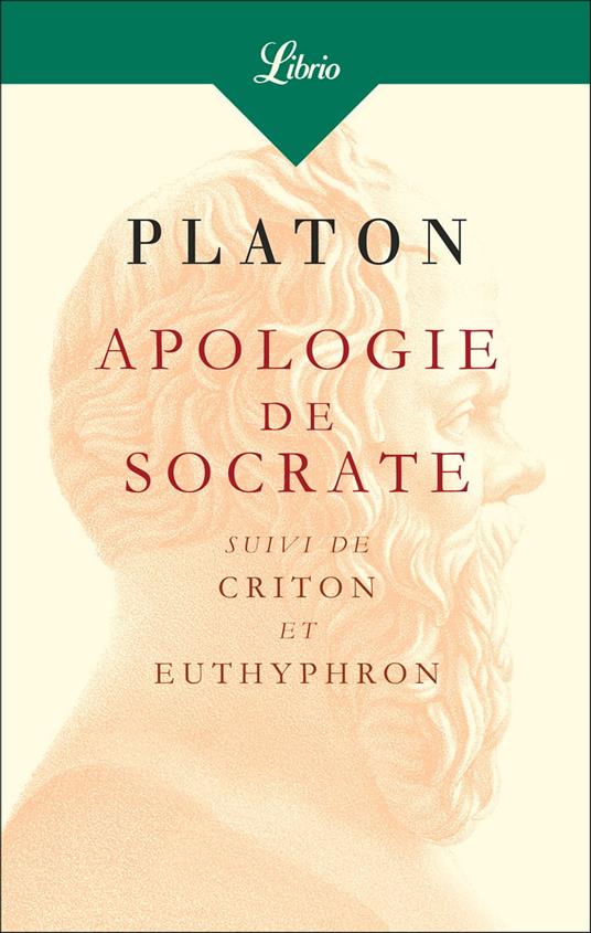 Apologie de Socrate. Suivi de Criton et Euthyphron