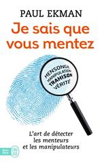 Je sais que vous mentez ! L'art de détecter les menteurs et les manipulateurs