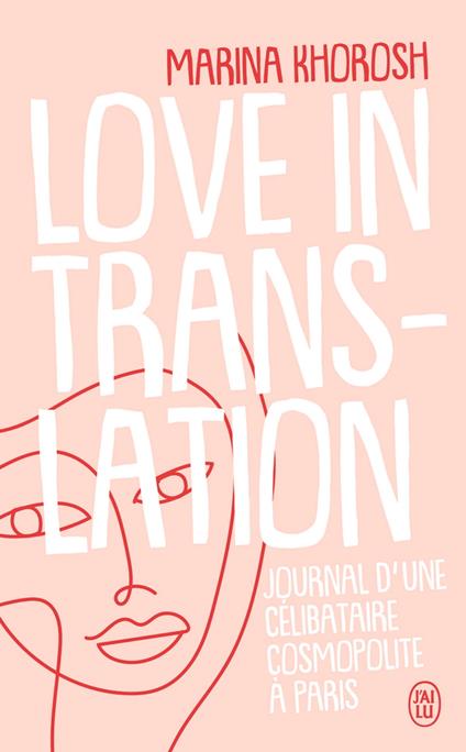 Love in translation. Journal d'une célibataire cosmopolite à Paris