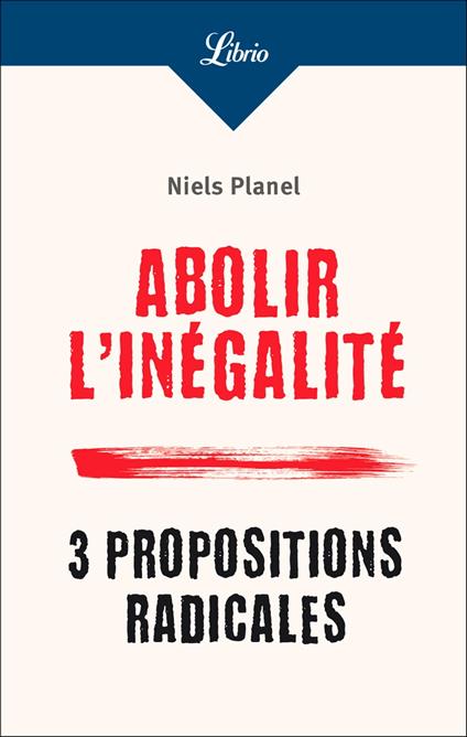 Abolir l'inégalité. 3 propositions radicales