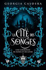 La Cité des Songes (Tome 1) - Une couronne de roses et de givre