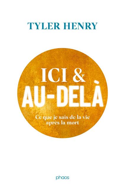 Ici et au-delà. Ce que je sais de la vie après la mort