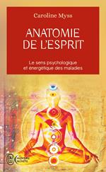 Anatomie de l'esprit : Le sens psychologique et énergétique des maladies