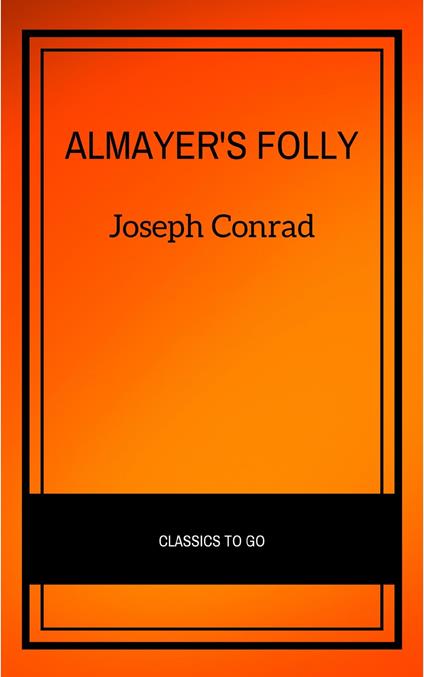 Almayer's Folly: A Story of an Eastern River (Modern Library Classics)